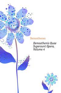 Demosthenis Quae Supersunt Opera, Volume 4