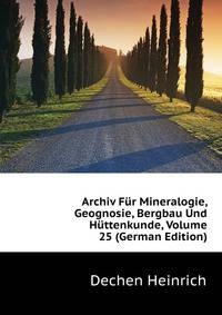 Archiv Fuer Mineralogie, Geognosie, Bergbau Und Huettenkunde, Volume 25 (German Edition)