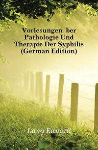 Vorlesungen Uber Pathologie Und Therapie Der Syphilis (German Edition)