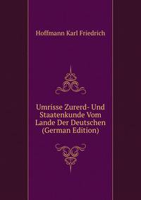 Umrisse Zurerd- Und Staatenkunde Vom Lande Der Deutschen ... (German Edition)
