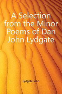 A Selection from the Minor Poems of Dan John Lydgate