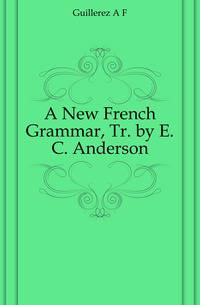 A New French Grammar, Tr. by E.C. Anderson