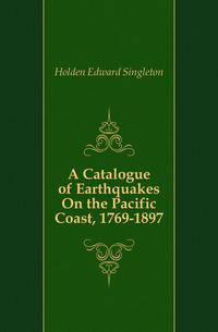 A Catalogue of Earthquakes On the Pacific Coast, 1769-1897