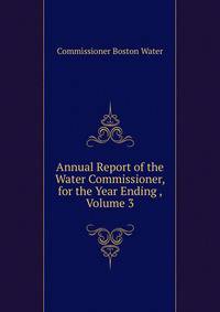 Annual Report of the Water Commissioner, for the Year Ending ..., Volume 3