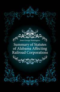 Summary of Statutes of Alabama Affecting Railroad Corporations