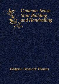 Common-Sense Stair Building and Handrailing ...