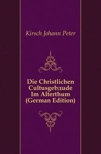 Die Christlichen Cultusgebaeude Im Alterthum (German Edition)