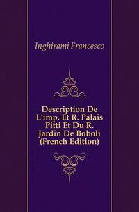 Description De L'imp. Et R. Palais Pitti Et Du R. Jardin De Boboli (French Edition)