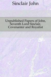 Unpublished Papers of John, Seventh Lord Sinclair, Covenanter and Royalist