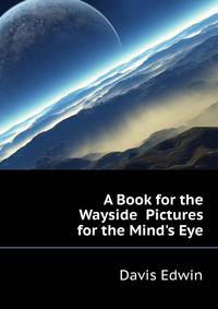 A Book for the Wayside... Pictures for the Mind's Eye