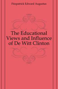 The Educational Views and Influence of De Witt Clinton