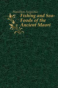 Fishing and Sea-Foods of the Ancient Maori