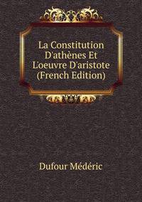 La "Constitution D'athenes" Et L'oeuvre D'aristote... (French Edition)