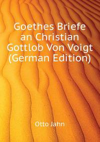Goethes Briefe an Christian Gottlob Von Voigt (German Edition)