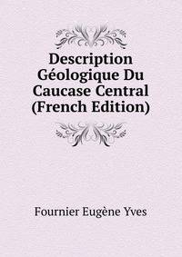 Description Geologique Du Caucase Central ... (French Edition)