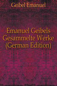 Emanuel Geibels Gesammelte Werke (German Edition)