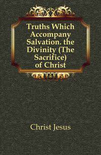 Truths Which Accompany Salvation. the Divinity (The Sacrifice) of Christ