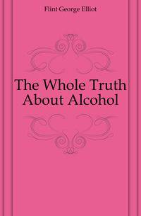 The Whole Truth About Alcohol