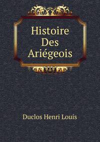 Histoire Des Ariegeois (French Edition)