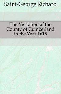 The Visitation of the County of Cumberland in the Year 1615