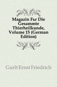 Magazin Fuer Die Gesammte Thierheilkunde, Volume 15 (German Edition)