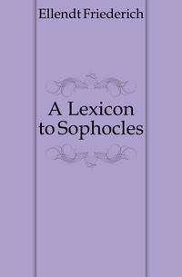 A Lexicon to Sophocles