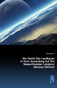 Die Statik Des Landbaues in Ihrer Anwendung Auf Die Wasserthaleber Laenderei (German Edition)