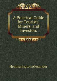 A Practical Guide for Tourists, Miners, and Investors...