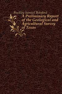 A Preliminary Report of the Geological and Agricultural Survey of Texas