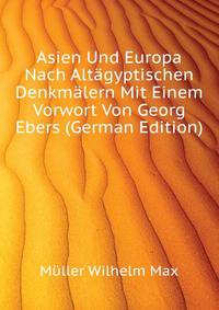 Asien Und Europa Nach Altaegyptischen Denkmaelern Mit Einem Vorwort Von Georg Ebers (German Edition)