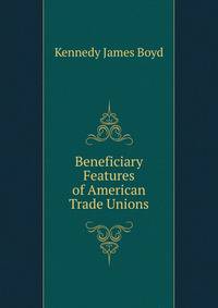 Beneficiary Features of American Trade Unions ...