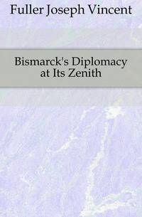 Bismarck's Diplomacy at Its Zenith