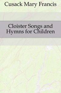 Cloister Songs and Hymns for Children