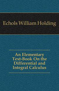 An Elementary Text-Book On the Differential and Integral Calculus