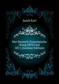 Der Deutsch-Franzoesische Krieg 1870 Und 1871 (German Edition)