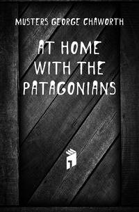 At Home with the Patagonians