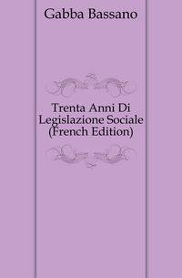 Trenta Anni Di Legislazione Sociale (French Edition)