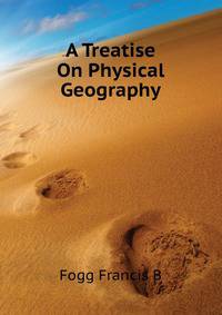 A Treatise On Physical Geography ...