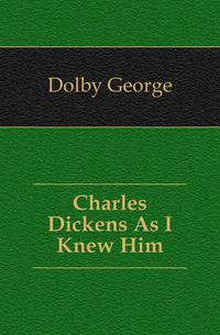 Charles Dickens As I Knew Him
