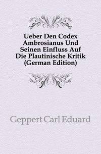 Ueber Den Codex Ambrosianus Und Seinen Einfluss Auf Die Plautinische Kritik (German Edition)