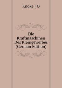 Die Kraftmaschinen Des Kleingewerbes ... (German Edition)