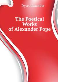 The Poetical Works of Alexander Pope. ...