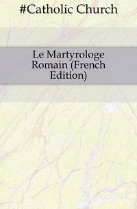 Le Martyrologe Romain (French Edition)