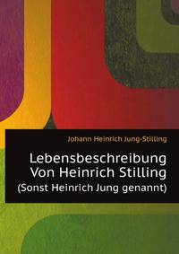 Lebensbeschreibung Von Heinrich Stilling (Sonst Heinrich Jung Genannt.) (German Edition)