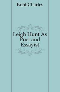 Leigh Hunt As Poet and Essayist