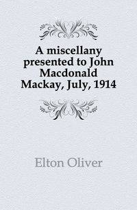 A miscellany presented to John Macdonald Mackay, July, 1914
