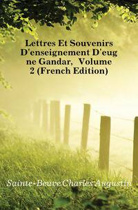 Lettres Et Souvenirs D'enseignement D'eugene Gandar, Volume 2 (French Edition)