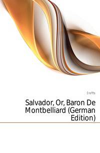 Salvador, Or, Baron De Montbelliard (German Edition)