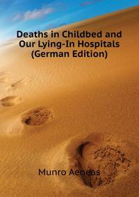 Deaths in Childbed and Our Lying-In Hospitals (German Edition)