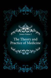 The Theory and Practice of Medicine